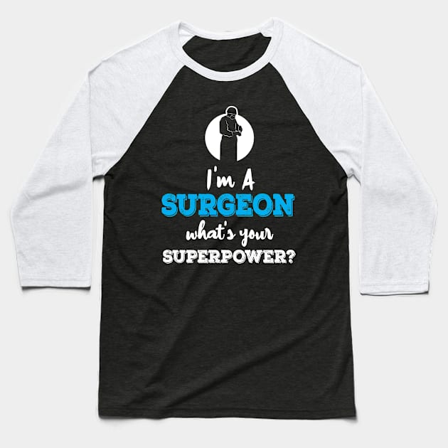 Im A Surgeon Whats Your Superpower Baseball T-Shirt by ThyShirtProject - Affiliate